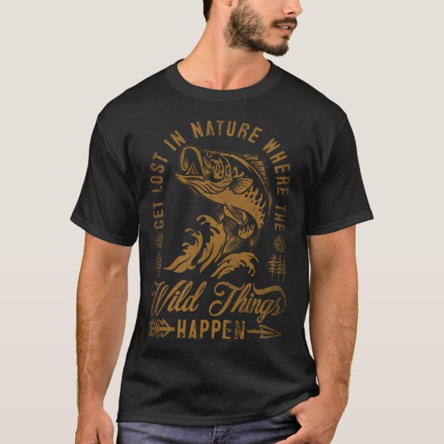 T-shirt Get Lost In Nature Where Wild Things Happen Fishin (Devant)