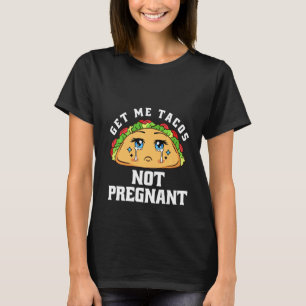T-shirt Get Me Tacos Not Pregnant Funny Pregnancy Announce