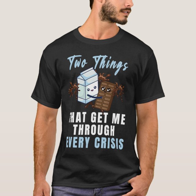 T-shirt Get Me Through Every Crisis  Chocolate Milk Graphi (Devant)