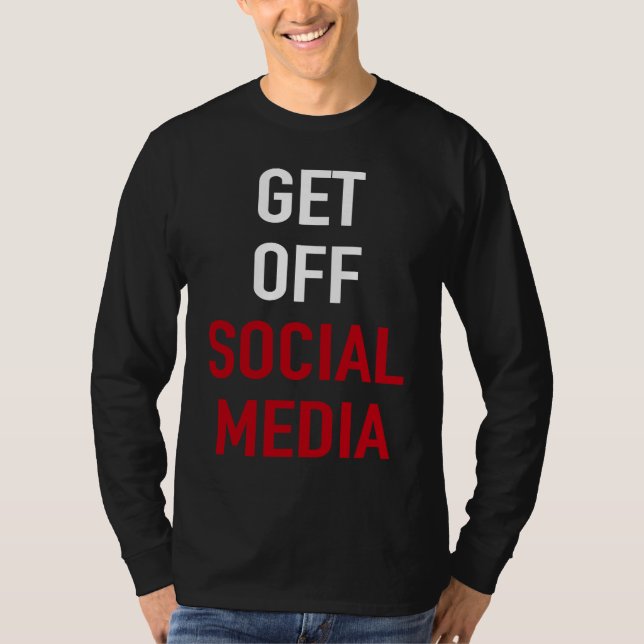 T-SHIRT GET OFF SOCIAL MEDIA (Devant)