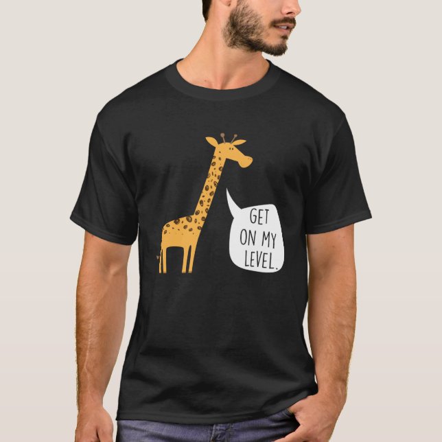 T-shirt Get On My Level Giraffe  Tall Zoo Animal (Devant)