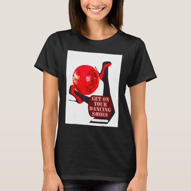T-shirt Get on your dancing shoes monochrome design (Devant)