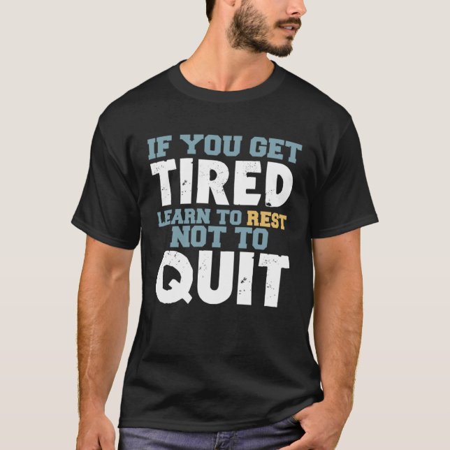 T-shirt Get Tired Learn To Rest Not To Quit Positive Motiv (Devant)