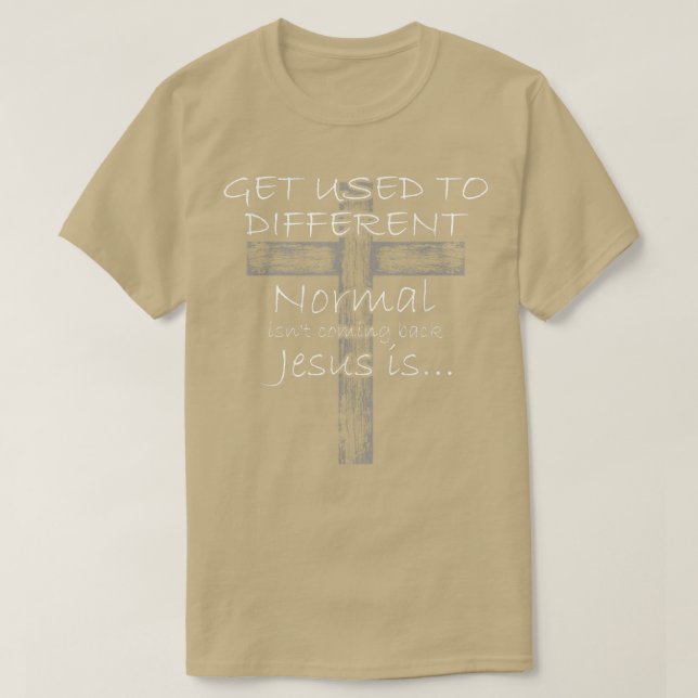 T-shirt Get Used to Different Normal isnt Coming Back Jesu (Design devant)