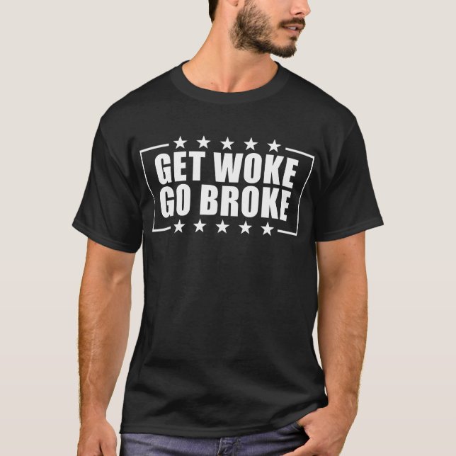 T-shirt Get Woke Go Broke (Devant)