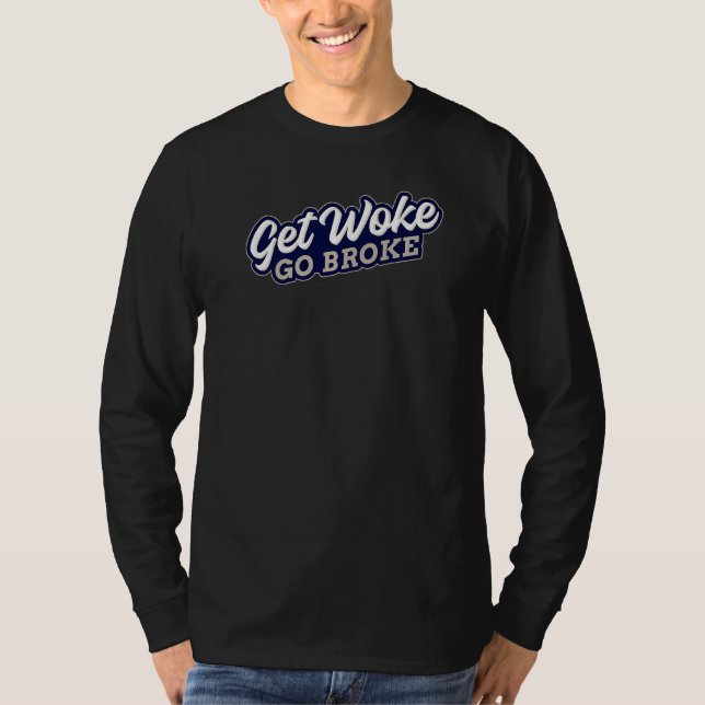 T-shirt Get Woke Go Broke Unwoke Meme (Devant)