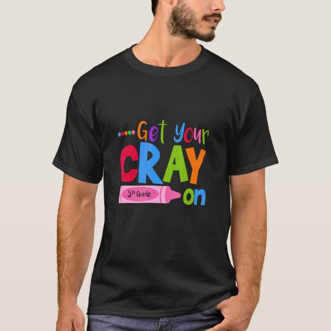 T-shirt Get Your Cray On Fifth Grade Pupil Teacher Teachin (Devant)