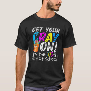 T-shirt Get Your Cray On It's The 100Th Day Of School
