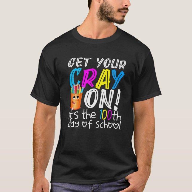 T-shirt Get Your Cray On It's The 100Th Day Of School (Devant)