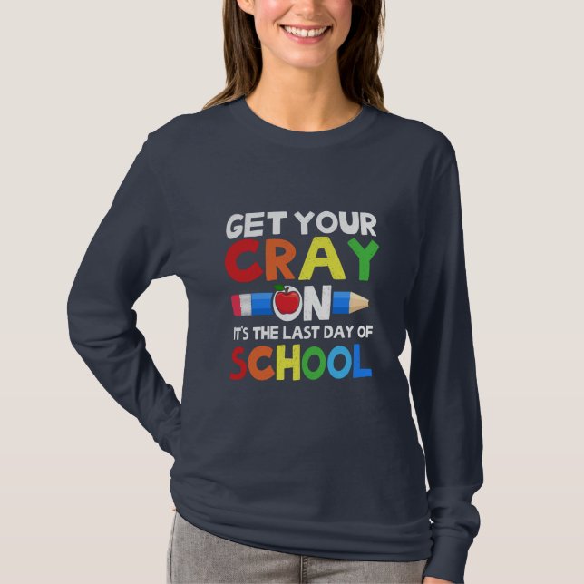 T-shirt Get Your Cray on Last Day (Devant)