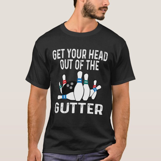 T-shirt Get Your Head Out Of The Gutter Bowling Ball Pins  (Devant)