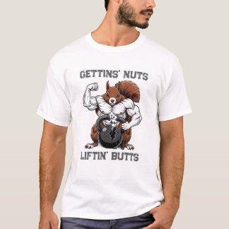 T-shirt Gettin' Nuts, Liftin' Butts - Funny Squirrel Worko