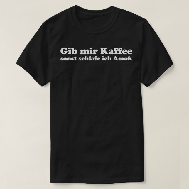 T-shirt Gib mir Kaffee oder ich schlafe Amok lustiger Kaff (Design devant)