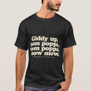 T-shirt Giddy Up Oom Poppa Omm Poppa Mow Mow Better South