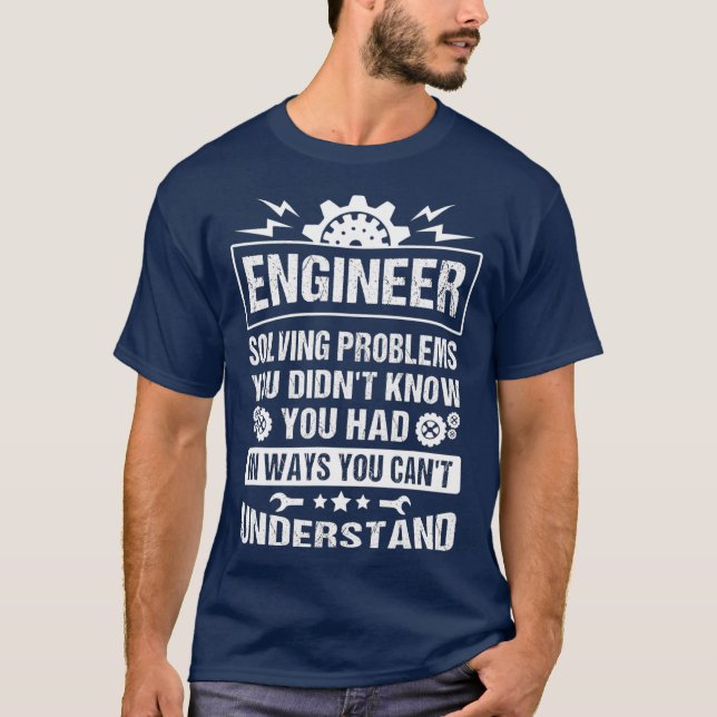 T-shirt Gift Tee Engineer Solving Problems You Didnt You (Devant)