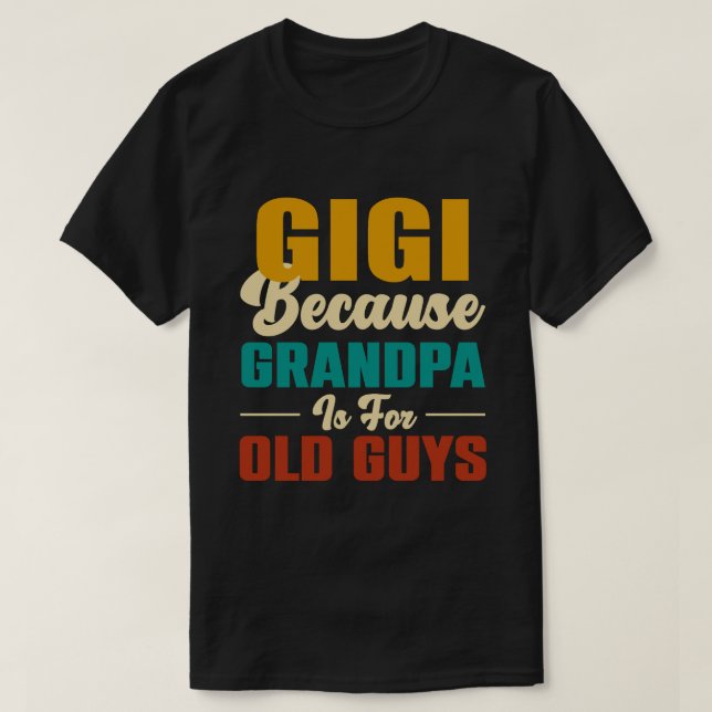 T-shirt GIGI Parce Que Grand-Père Est Pour Les Vieux Gars  (Design devant)