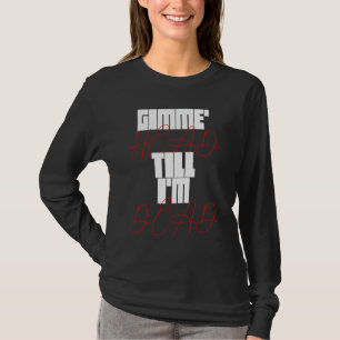 T-shirt Gimme Head Till Iu2019m Dead Humorteez Dit Ico