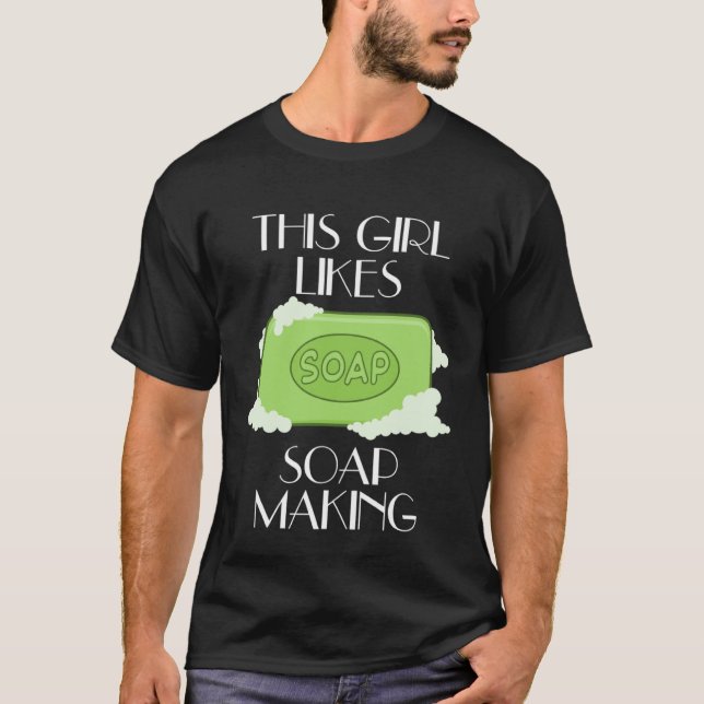 T-shirt Girl Likes Soap Crafting Creative Hobby Work (Devant)