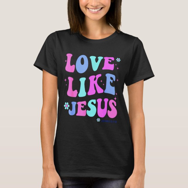 T-shirt Girl Love Like Jesus Cute Christian Teen Women God (Devant)
