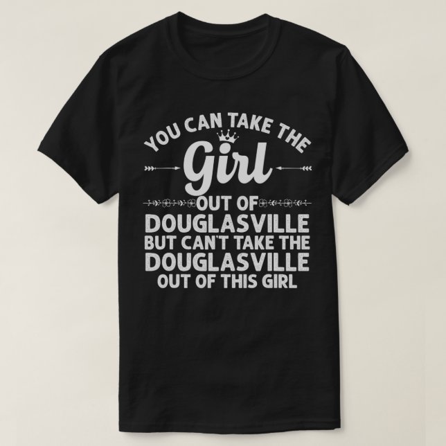 T-shirt Girl Out Of DOUGLASVILLE GA GEORGIA Gift Funny Hom (Design devant)