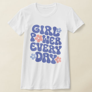 T-shirt Girl Power Every Day Women Empowerment Shirt
