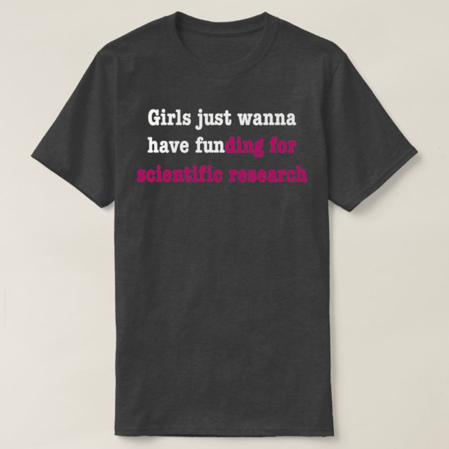 T-shirt Girls just wanna have funding for scientific resea (Design devant)