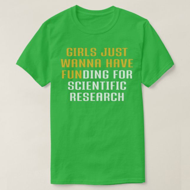 T-shirt Girls Just Wanna Have Funding for scientific resea (Design devant)