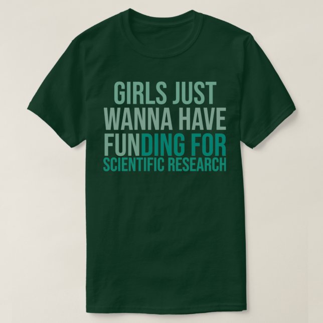 T-shirt Girls Just Wanna Have Funding Shirt Girl Scientist (Design devant)