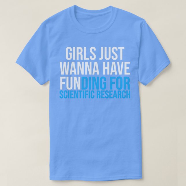 T-shirt Girls Just Wanna Have Funding Shirt Girl Scientist (Design devant)