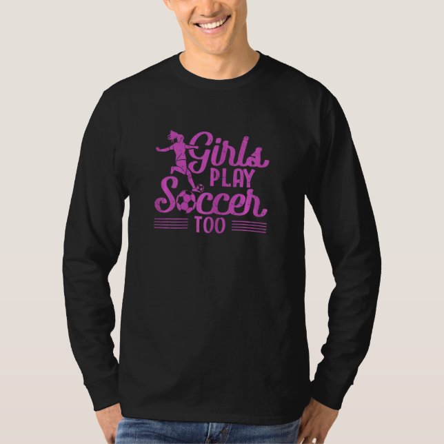 T-shirt Girls Play Soccer Too   Soccer Player Sports (Devant)