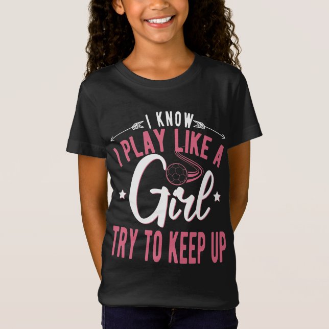 T-Shirt  Girls Soccer Football -I Know I Play Like a Girl (Devant)