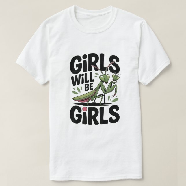 T-shirt Girls Will Be Girls – Praying Mantis Dark Humor  T (Design devant)