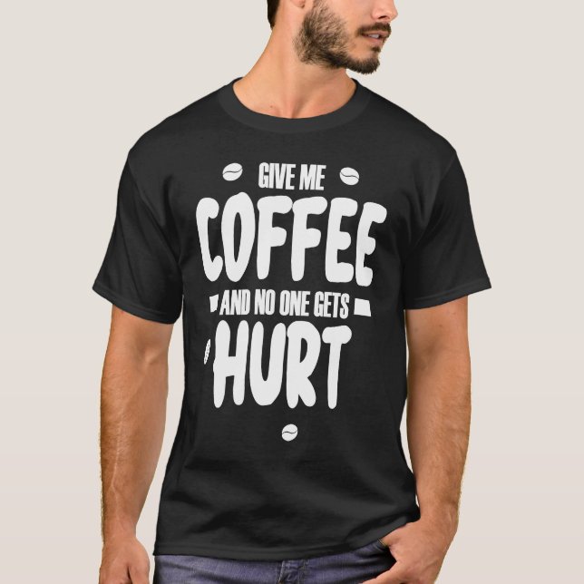 T-shirt Give me coffee and no gets Hurt  3 (Devant)