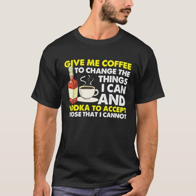 T-shirt Give Me Coffee To Change Things  Graphic Cool Sayi (Devant)