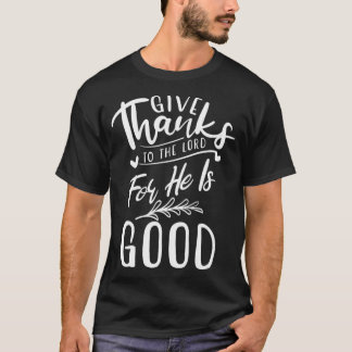 T-shirt Give Thanks To The Lord For He Is Good Gratitude