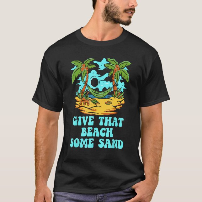 T-shirt Give That Beach Some Sand  Friends Humor Ocean (Devant)