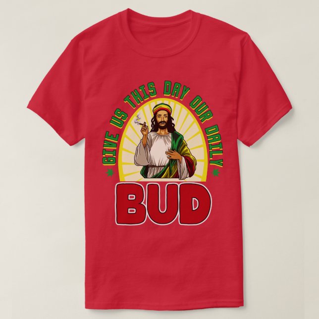 T-shirt Give Us This Day Our Daily Bud  (Design devant)