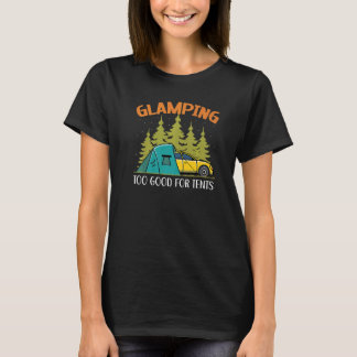 T-shirt Glamping Too Good For Tents Camper Nature  Camping