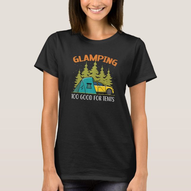 T-shirt Glamping Too Good For Tents Camper Nature  Camping (Devant)