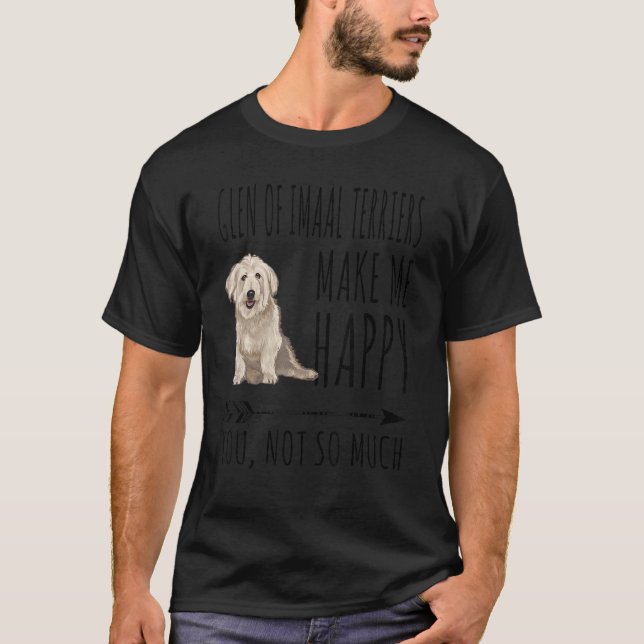 T-shirt Glen Of Imaal Terriers Me Rendre Heureux Tu N'Es P (Devant)