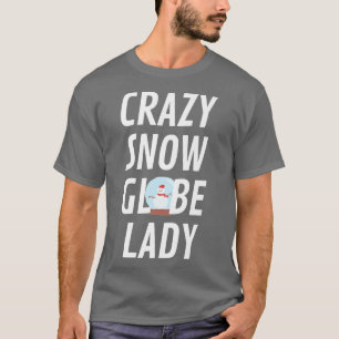 T-shirt Globe des neiges fou Lady Funny Globe des neiges N