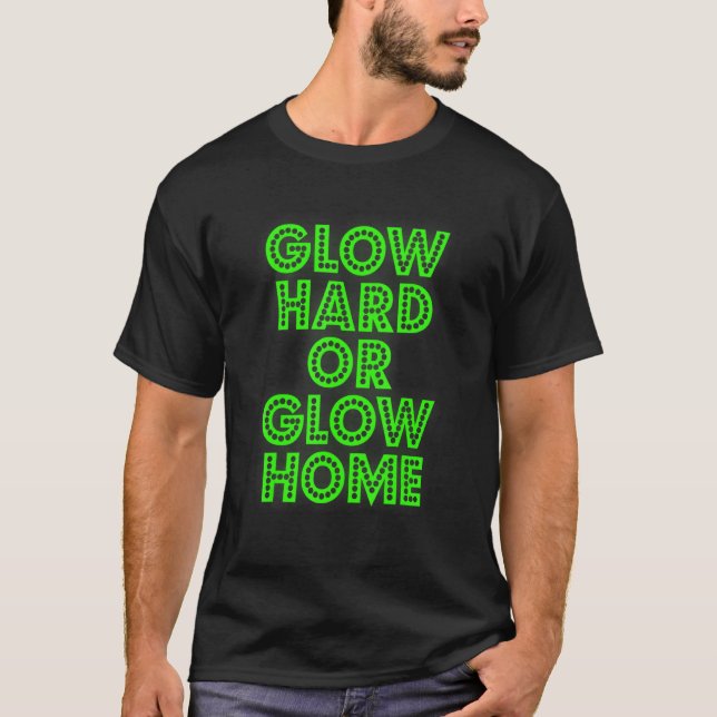 T-shirt Glow Hard Or Glow Home 70s 80s  Glow 3 (Devant)