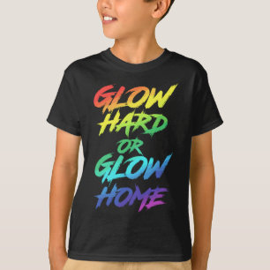 T-shirt Glow Hard or Glow Home Party