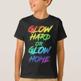 T-shirt Glow Hard or Glow Home Party
