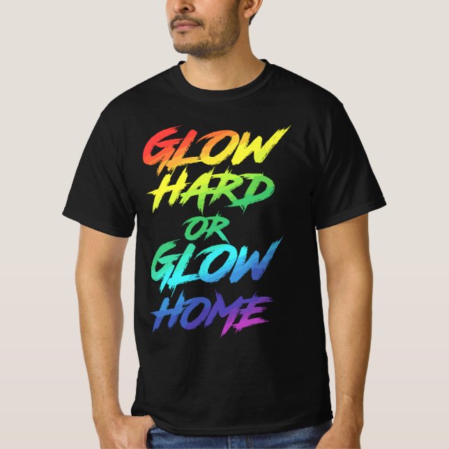 T-shirt Glow Hard or Glow Home Party (Devant)