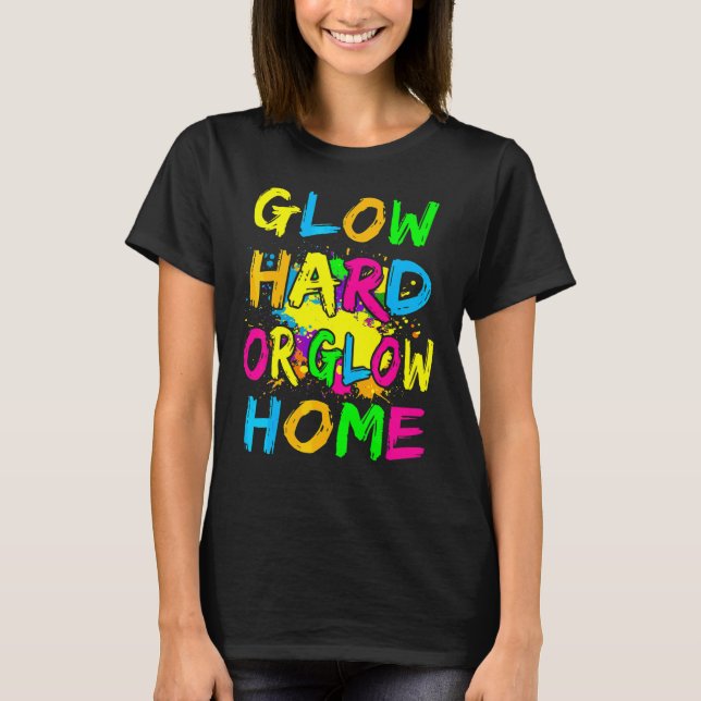 T-shirt Glow Hard or Glow Home Thème 80's Party Tee (Devant)