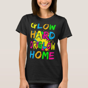 T-shirt Glow Hard or Glow Home Thème 80's Party Tee