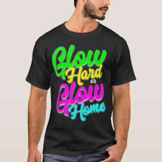 T-shirt Glow Hard ou Glow Home Neon Thème 80's Party T-Shi