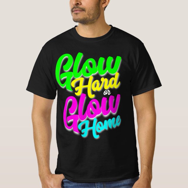 T-shirt Glow Hard ou Glow Home Neon Thème 80's Party Tee (Devant)