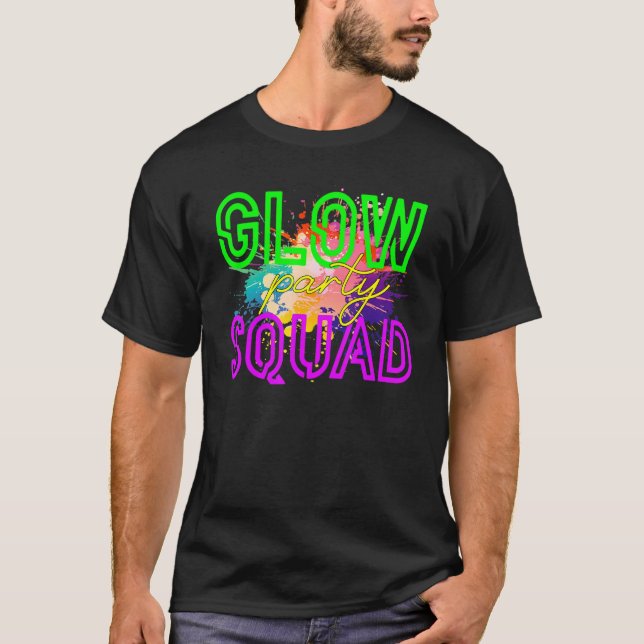 T-shirt Glow Squad Glow Hard Or Glow Home  Party (Devant)